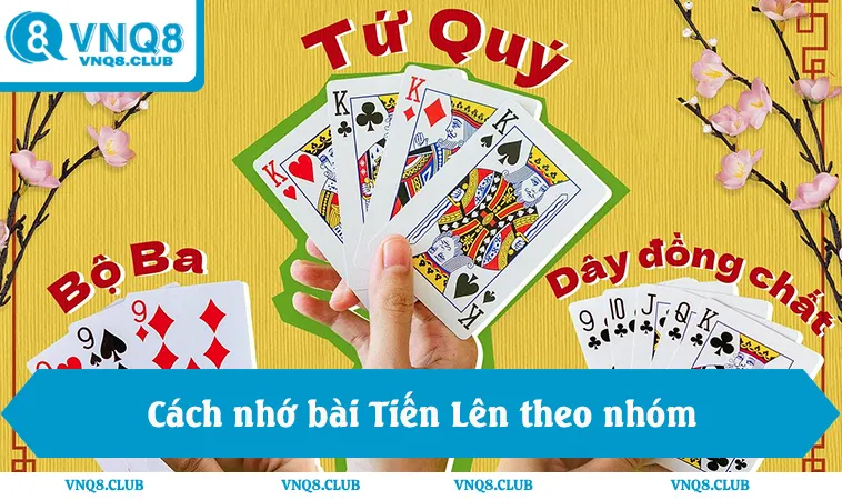 Cách nhớ bài Tiến Lên theo nhóm, mẹo xếp bài nhanh và logic ghi nhớ