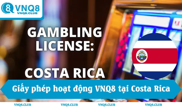 Giấy phép hoạt động VNQ8 tại Costa Rica hợp pháp, chuẩn quốc tế