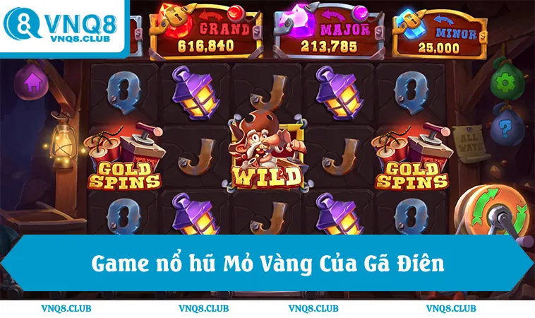 Mỏ Vàng Của Gã Điên, lời giải game nào dễ nổ hũ nhất tại VNQ8