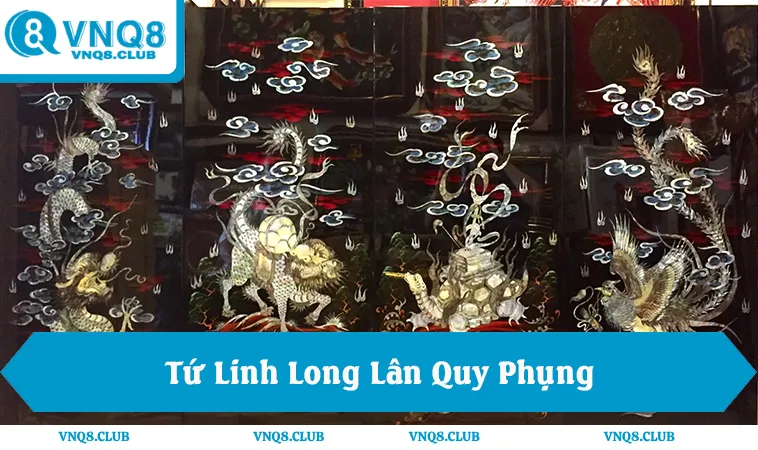 Tứ linh long lân quy phụng trong xóc đĩa Tứ Linh